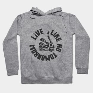 live like no tomorrow Hoodie